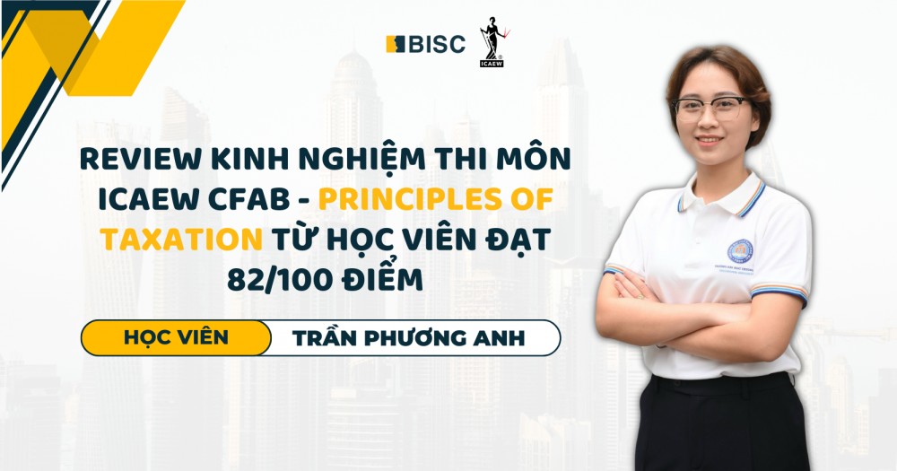 Học viên BISC review kinh nghiệm thi môn ICAEW CFAB - Principles of Taxation